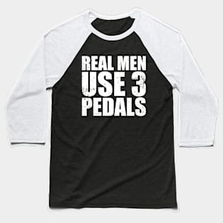 Real Men Use Three Pedals Funny Standard Car Baseball T-Shirt